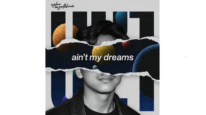 Egha Myatkhan Rilis Single Kelima Ain’t My Dreams